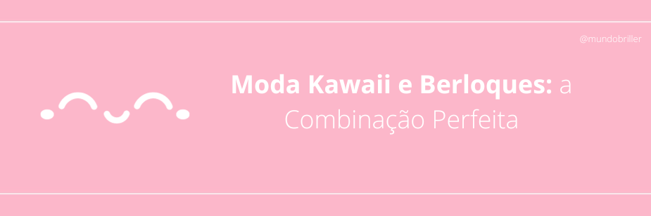 Moda Kawaii e Berloques: a Combinação Perfeita