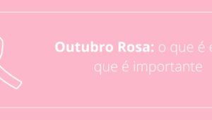 Outubro Rosa: o que é e por que é importante