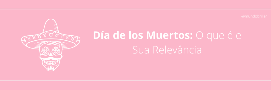 Día de los Muertos: O que é e Sua Relevância