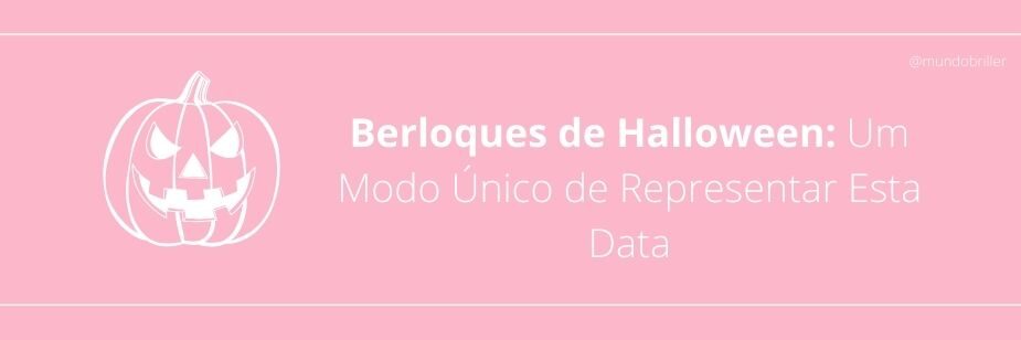 Berloques de Halloween: Um Modo Único de Representar Esta Data