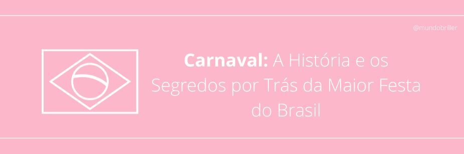 Carnaval: A História e os Segredos por Trás da Maior Festa do Brasil