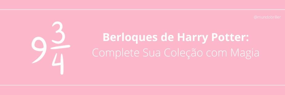 Berloques de Harry Potter: Complete Sua Coleção com Magia