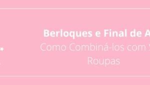 Berloques e Final de Ano: Como Combiná-los com Suas Roupas