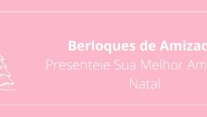 Berloques de Amizade: Presenteie Sua Melhor Amiga no Natal