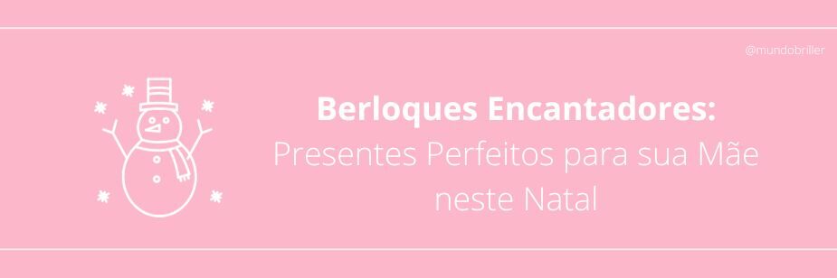 Berloques Encantadores: Presentes Perfeitos para sua Mãe neste Natal