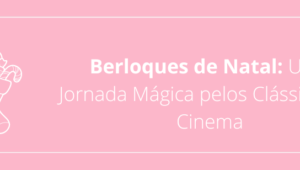 Berloques de Natal: Uma Jornada Mágica pelos Clássicos do Cinema