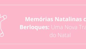 Memórias Natalinas com Berloques: Uma Nova Tradição do Natal