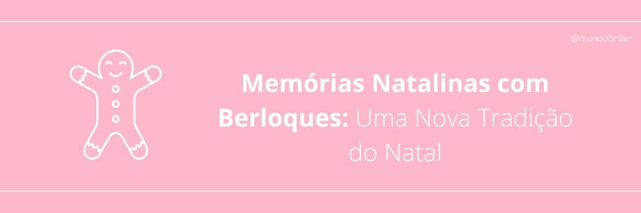 Memórias Natalinas com Berloques: Uma Nova Tradição do Natal