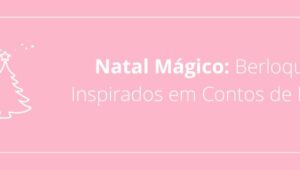 Natal Mágico: Berloques Inspirados em Contos de Fadas