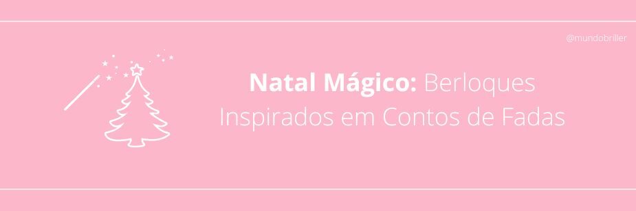 Natal Mágico: Berloques Inspirados em Contos de Fadas