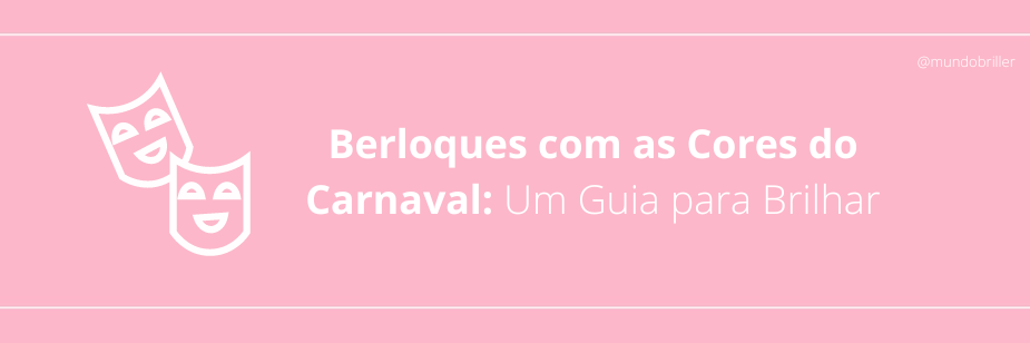 Berloques com as Cores do Carnaval: Um Guia para Brilhar