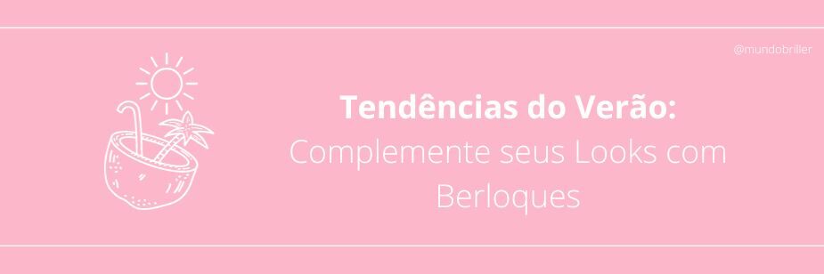 Tendências do Verão: Complemente seus Looks com Berloques