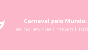 Carnaval pelo Mundo: Berloques que Contam Histórias