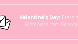 Valentine's Day: Eternizando Memórias com Berloques