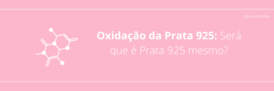 Oxidação da Prata 925: Será que é Prata 925 mesmo?