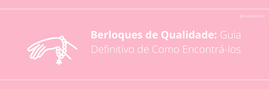 Berloques de Qualidade: Guia Definitivo de Como Encontrá-los