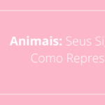 Animais: Seus Significados e Como Representá-los