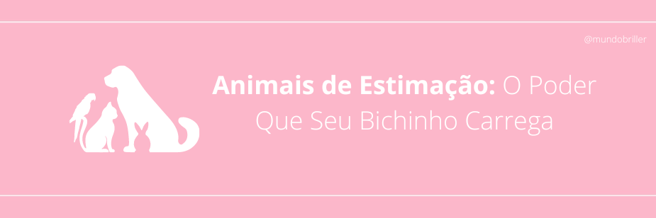 Animais de Estimação: O Poder Que Seu Bichinho Carrega