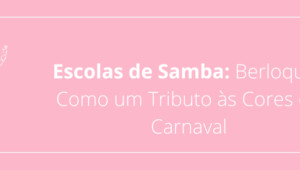 Escolas de Samba: Berloques Como um Tributo às Cores do Carnaval