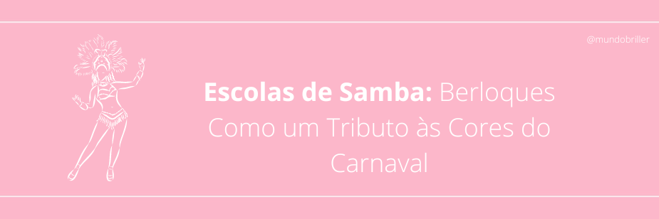 Escolas de Samba: Berloques Como um Tributo às Cores do Carnaval