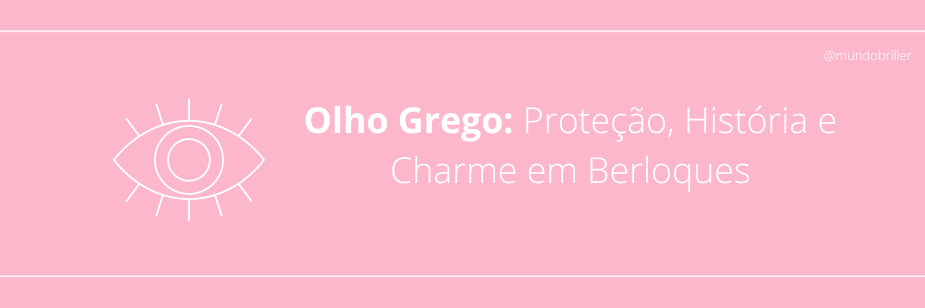 Olho Grego: Proteção, História e Charme em Berloques