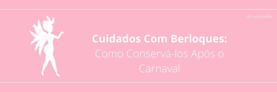 Cuidados Com Berloques: Como Conservá-los Após o Carnaval