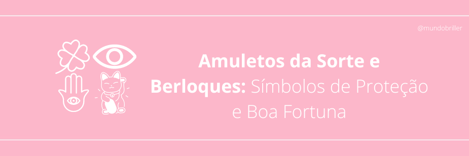 Amuletos da Sorte e Berloques: Símbolos de Proteção e Boa Fortuna