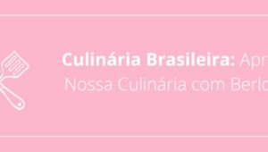 Culinária Brasileira: Aprecie a Nossa Culinária com Berloques