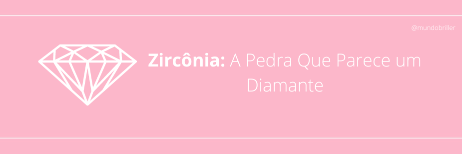 Zircônia: A Pedra Que Parece um Diamante