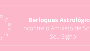 Berloques Astrológicos: Encontre o Amuleto de Sorte do Seu Signo