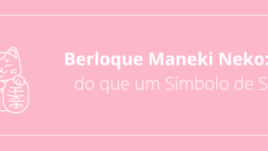 Berloque Maneki Neko: Mais do que um Símbolo de Sorte