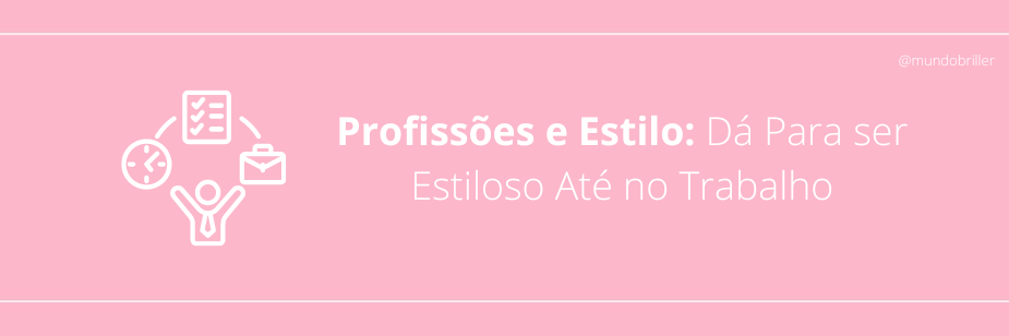 Profissões e Estilo: Dá Para ser Estiloso Até no Trabalho