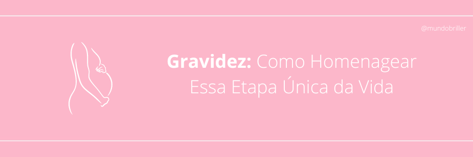 Gravidez: Como Homenagear Essa Etapa Única da Vida