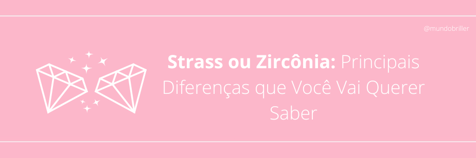 Strass ou Zircônia: Principais Diferenças que Você Vai Querer Saber