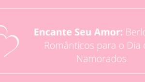 Encante Seu Amor: Berloques Românticos para o Dia dos Namorados