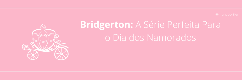 Bridgerton: A Série Perfeita Para o Dia dos Namorados