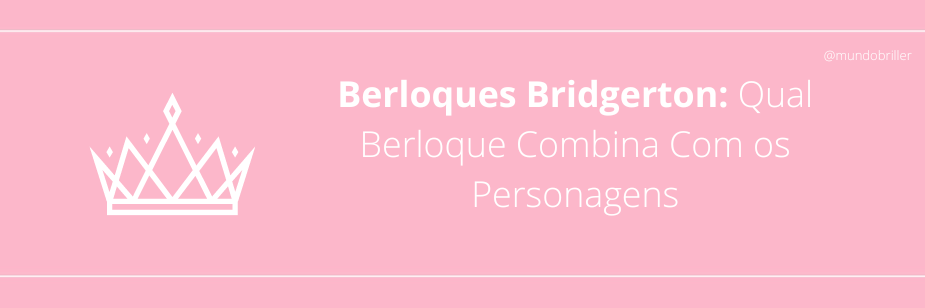 Berloques Bridgerton: Qual Berloque Combina Com os Personagens