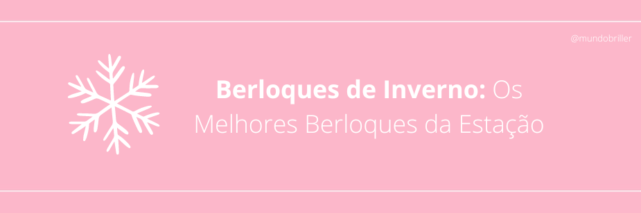 Berloques de Inverno: Os Melhores Berloques da Estação