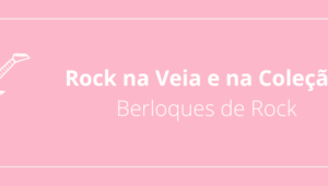 Rock na Veia e na Coleção: Berloques de Rock