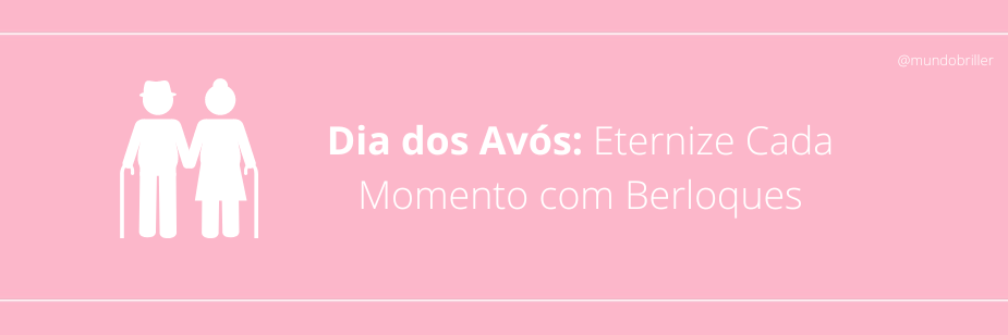 Dia dos Avós: Eternize Cada Momento com Berloques