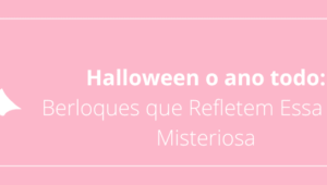 Halloween o ano todo: Berloques que Refletem Essa Vibe Misteriosa