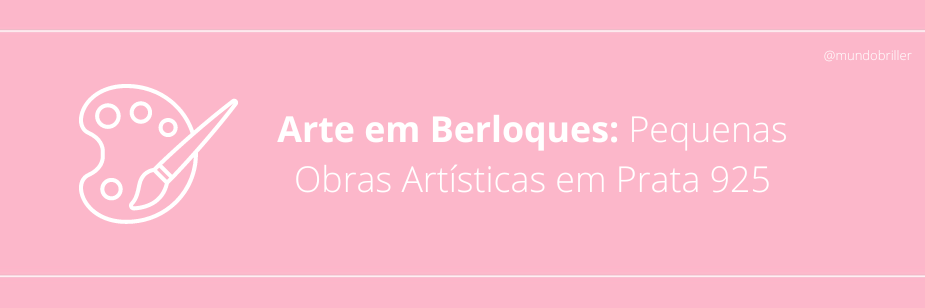 Arte em Berloques: Pequenas Obras Artísticas em Prata 925