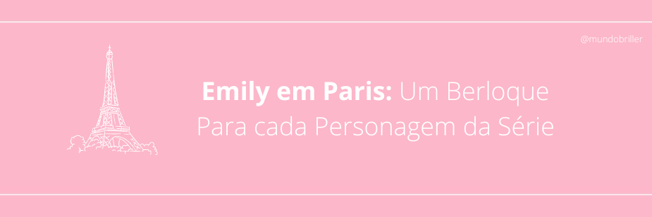 Emily em Paris: Um Berloque Para cada Personagem da Série