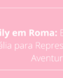 Emily em Roma: Berloques da Itália para Representar Essa Aventura