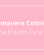 Primavera Colorida: Traga o Tema Florido Para Sua Coleção