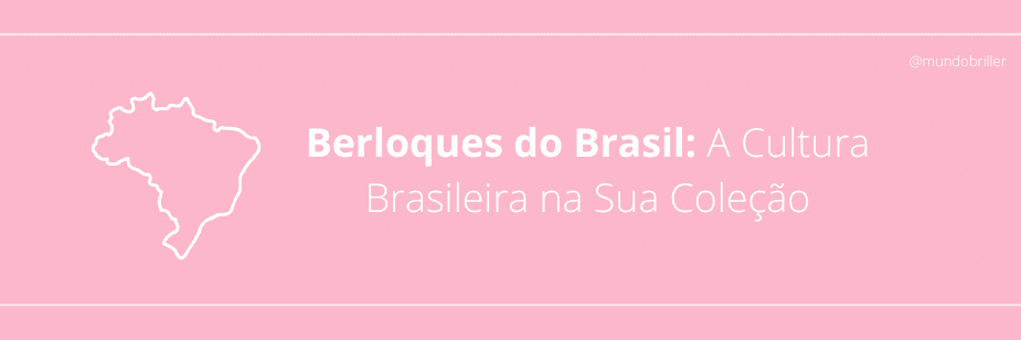 Berloques do Brasil: A Cultura Brasileira na Sua Coleção