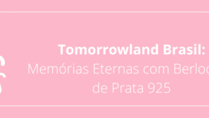 Tomorrowland Brasil: Memórias Eternas com Berloques de Prata 925