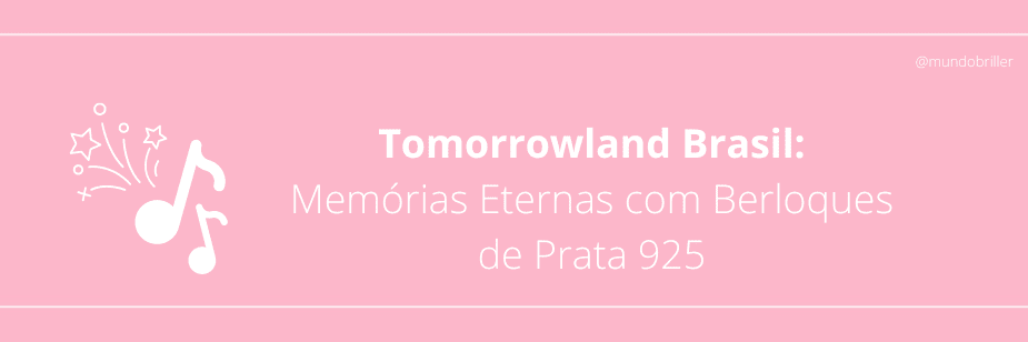 Tomorrowland Brasil: Memórias Eternas com Berloques de Prata 925