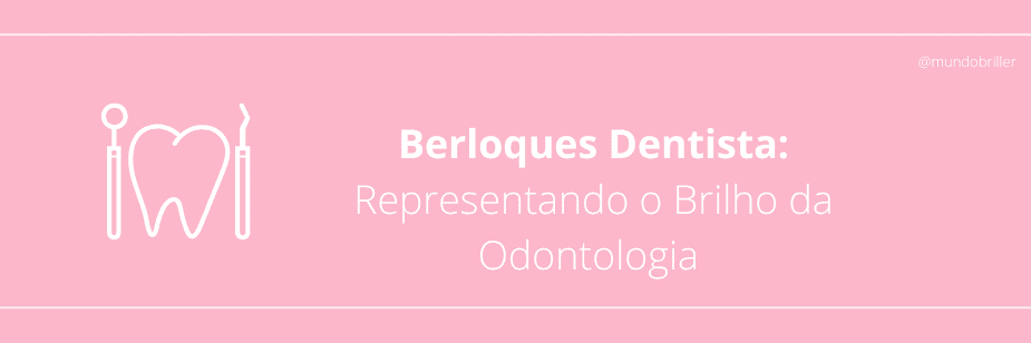 Berloques Dentista: Representando o Brilho da Odontologia