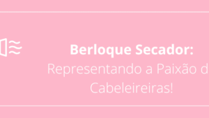 Berloque Secador: Representando a Paixão de Cabeleireiras!